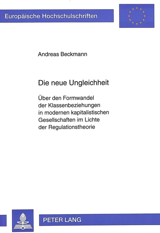 Die Neue Ungleichheit: Ueber Den Formwandel Der Klassenbeziehungen in Modernen Kapitalistischen Gesellschaften Im Lichte Der Regulationstheorie: 249 ... / European University Studie)