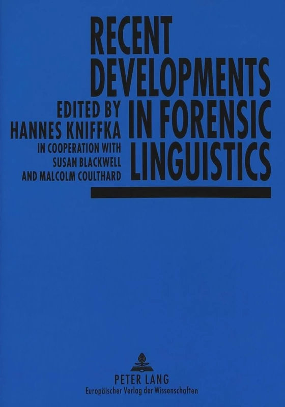 Recent Developments in Forensic Linguistics: Edited by Hannes Kniffka - In Cooperation with Susan Blackwell and Malcolm Coulthard