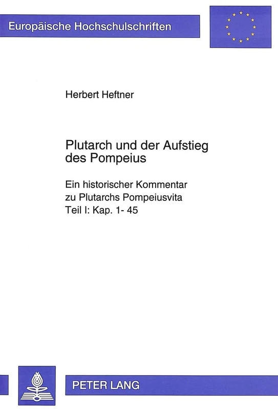 Plutarch Und Der Aufstieg Des Pompeius: Ein Historischer Kommentar Zu Plutarchs Pompeiusvita- Teil I: Kap. 1-45: 639 (Europaeische Hochschulschriften / European University Studie)