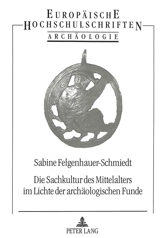 Die Sachkultur des Mittelalters im Lichte der archaeologischen Funde: 2., unveraenderte Auflage: 42 (Europäische Hochschulschriften / European ... / Publications Universitaires Européenn)
