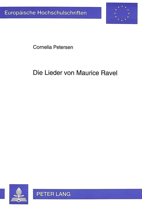 Die Lieder von Maurice Ravel: 132 (Europäische Hochschulschriften / European University Studies / Publications Universitaires Européenn)