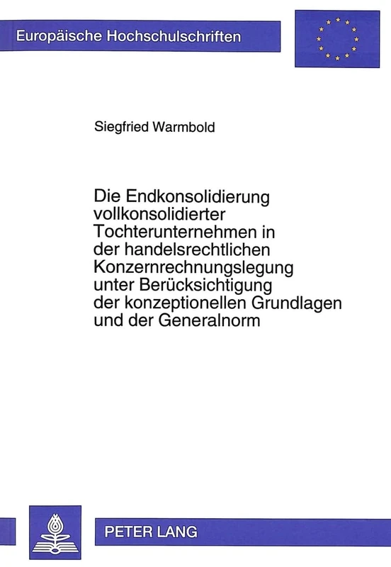 Die Endkonsolidierung Vollkonsolidierter Tochterunternehmen in Der Handelsrechtlichen Konzernrechnungslegung Unter Beruecksichtigung Der ... / European University Studie)