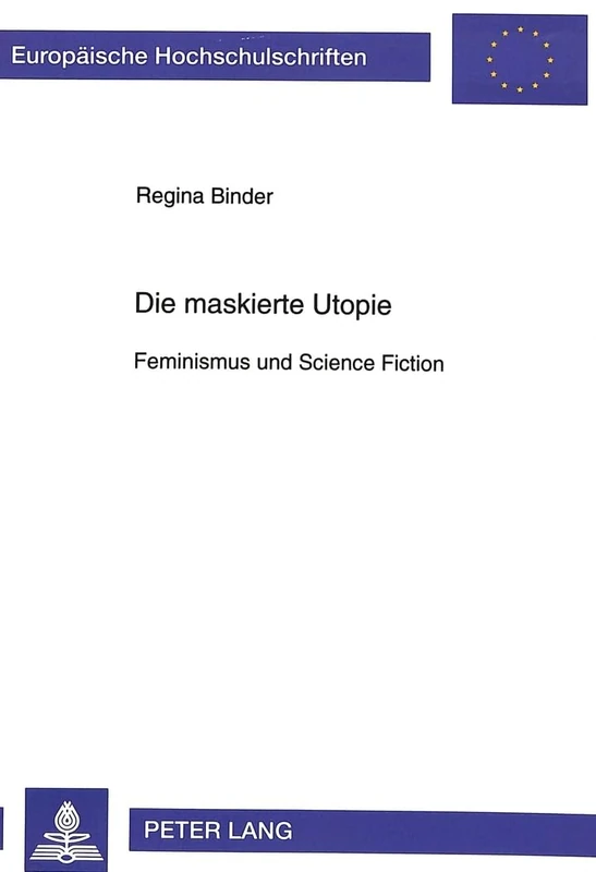 Die Maskierte Utopie: Feminismus Und Science Fiction: 1555 (Europaeische Hochschulschriften / European University Studie)