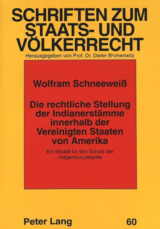 Die rechtliche Stellung der Indianerstaemme innerhalb der Vereinigten Staaten von Amerika: Ein Modell fuer den Schutz der "indigenous peoples": 60 (Schriften zum Staats- und Voelkerrecht)