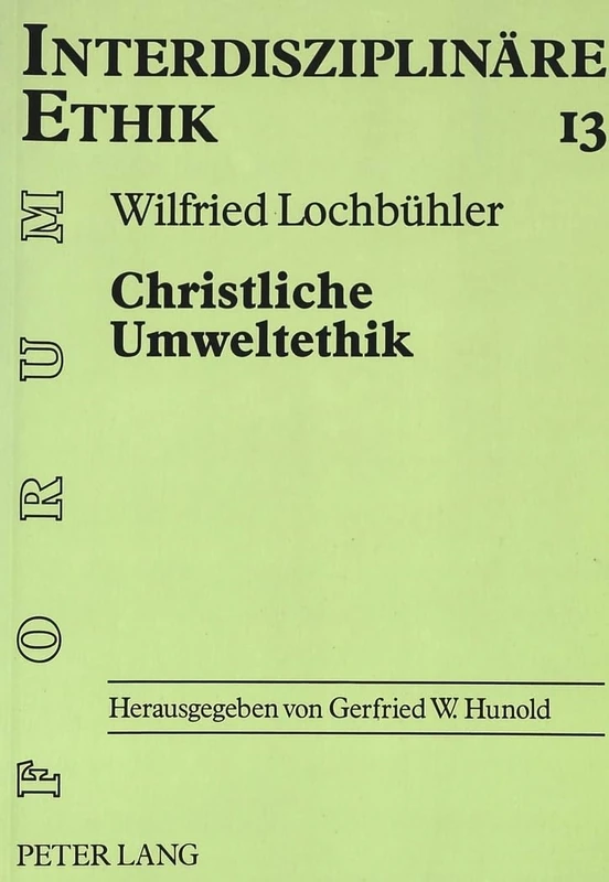 Christliche Umweltethik: Schoepfungstheologische Grundlagen - Philosophisch-ethische Ansaetze - Oekologische Marktwirtschaft: 13 (Forum Interdisziplinäre Ethik)