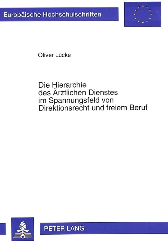 Die Hierarchie Des Aerztlichen Dienstes Im Spannungsfeld Von Direktionsrecht Und Freiem Beruf: 1819 (Europaeische Hochschulschriften Recht) - Image 1