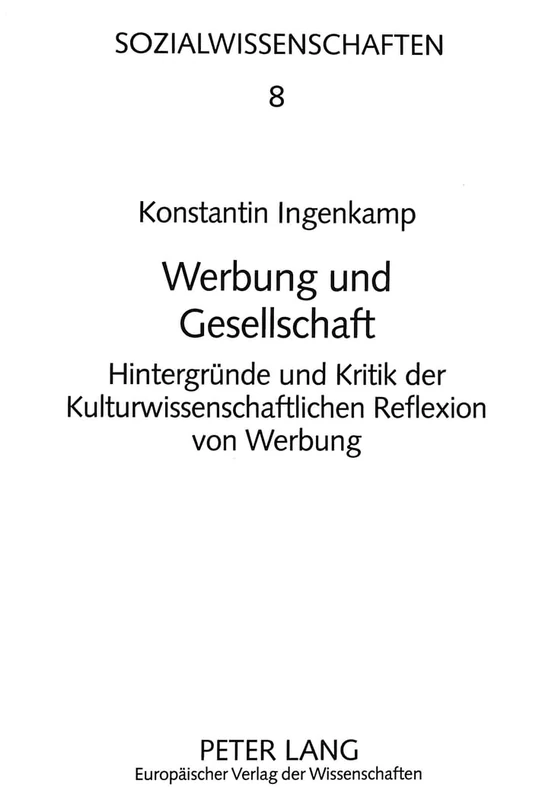 Werbung Und Gesellschaft: Hintergruende Und Kritik Der Kulturwissenschaftlichen Reflexion Von Werbung: 8 (Sozialwissenschaften)