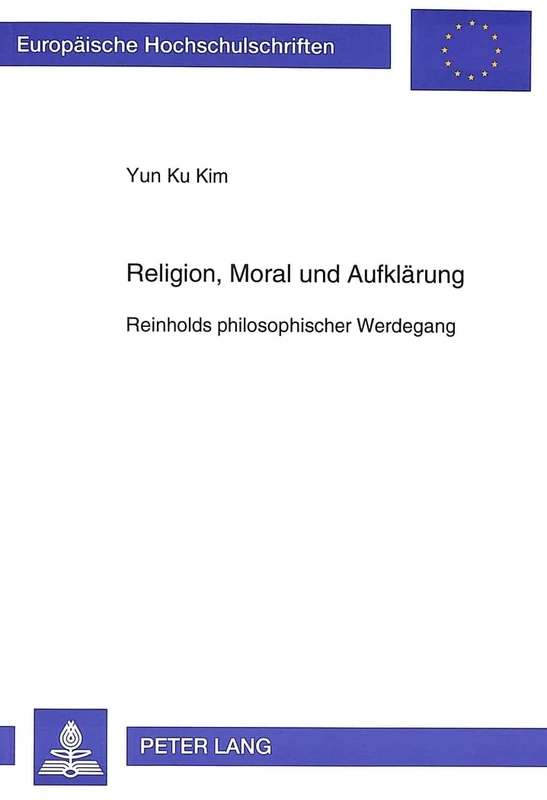 Religion, Moral Und Aufklaerung: Reinholds Philosophischer Werdegang: 489 (Europaeische Hochschulschriften / European University Studie)