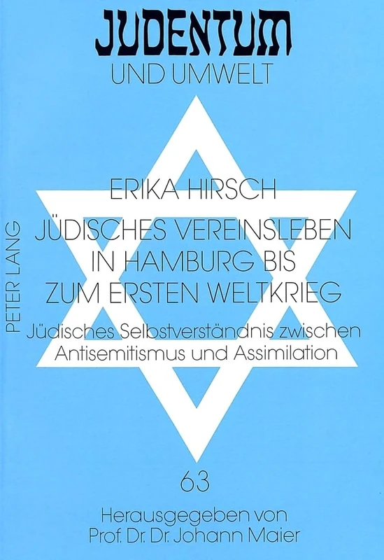 Juedisches Vereinsleben in Hamburg Bis Zum Ersten Weltkrieg: Juedisches Selbstverstaendnis Zwischen Antisemitismus Und Assimilation: 63 (Judentum Und Umwelt / Realms of Judaism)