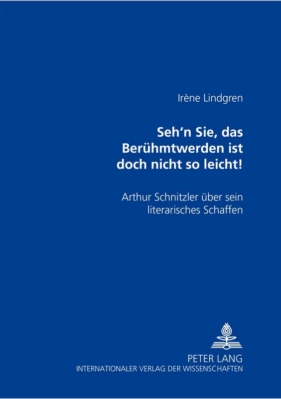 «Seh'n Sie, Das Beruehmtwerden Ist Doch Nicht So Leicht!»: Arthur Schnitzler Ueber Sein Literarisches Schaffen