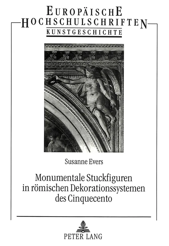 Monumentale Stuckfiguren in römischen Dekorationssystemen des Cinquecento: 251 (Europäische Hochschulschriften / European University Studies / Publications Universitaires Européenn)