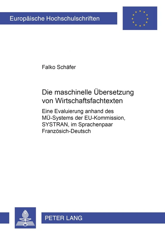 Die maschinelle Uebersetzung von Wirtschaftsfachtexten: Eine Evaluierung anhand des MUe-Systems der EU-Kommission "Systran" im Sprachenpaar ... 21: Linguistics / Série 21: Linguistique)