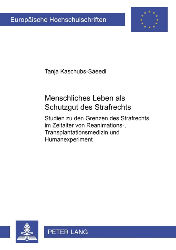 Menschliches Leben als Schutzgut des Strafrechts: Studien zu den Grenzen des Strafrechts im Zeitalter von Reanimations-, Transplantationsmedizin und ... 3523 (Europäische Hochschulschriften Recht) - Image 1