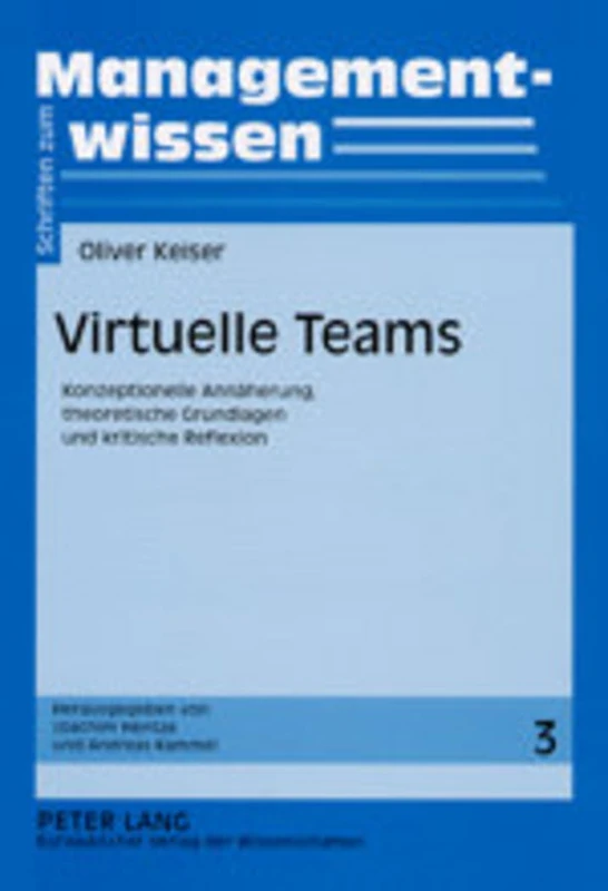 Virtuelle Teams: Konzeptionelle Annaeherung, Theoretische Grundlagen Und Kritische Reflexion: 3 (Schriften Zum Managementwissen)