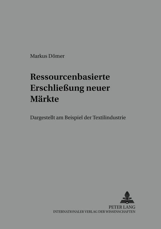 Ressourcenbasierte Erschließung neuer Maerkte: Dargestellt am Beispiel der Textilindustrie: 43 (Schriften Zu Marketing Und Management)