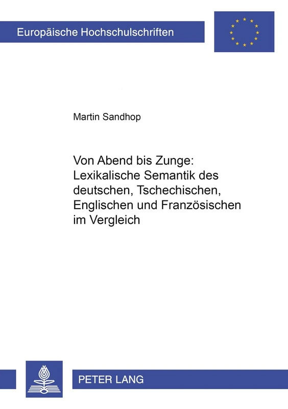 Von «Abend» Bis «Zunge» Lexikalische Semantik Des Deutschen, Tschechischen, Englischen Und Franzoesischen Im Vergleich: 1849 (Europaeische Hochschulschriften / European University Studie) - Image 1