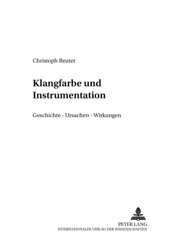 Klangfarbe und Instrumentation: Geschichte - Ursachen - Wirkung: 5 (Systemische Musikwissenschaft)