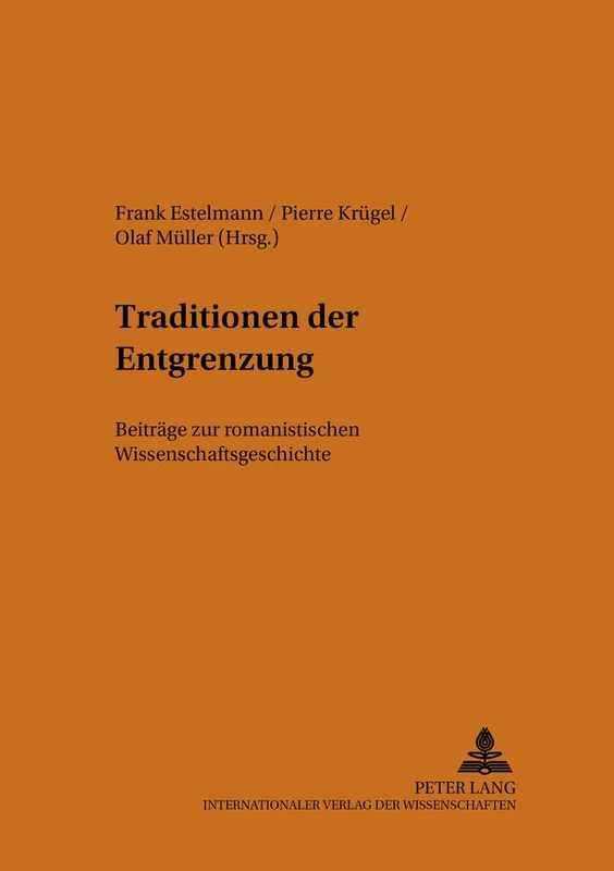Traditionen Der Entgrenzung: Beitraege Zur Romanistischen Wissenschaftsgeschichte: 1 (Sprache, Mehrsprachigkeit Und Sozialer Wandel. Language. Mul)