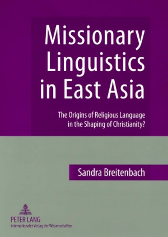 Missionary Linguistics in East Asia: The Origins of Religious Language in the Shaping of Christianity?