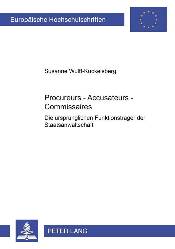 Procureurs - Accusateurs - Commissaires: Die Urspruenglichen Funktionstraeger Der Staatsanwaltschaft: 4092 (Europaeische Hochschulschriften Recht) - Image 1