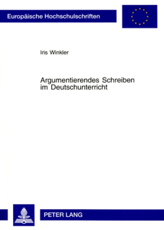 Argumentierendes Schreiben im Deutschunterricht: Theorie und Praxis: 890 (Europäische Hochschulschriften / European University Studies / Publications Universitaires Européenn)