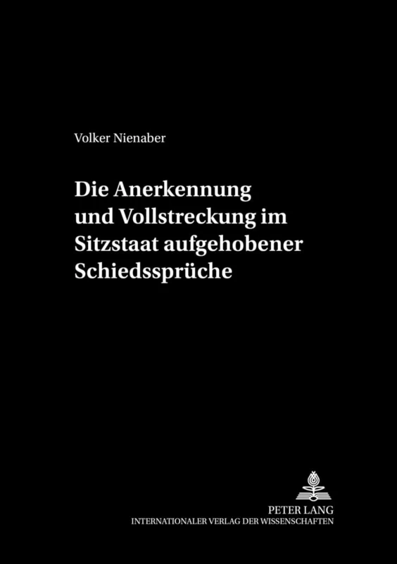 Die Anerkennung Und Vollstreckung Im Sitzstaat Aufgehobener Schiedssprueche: 15 (Schriftenreihe Der August Maria Berges Stiftung Fuer Arbitra)