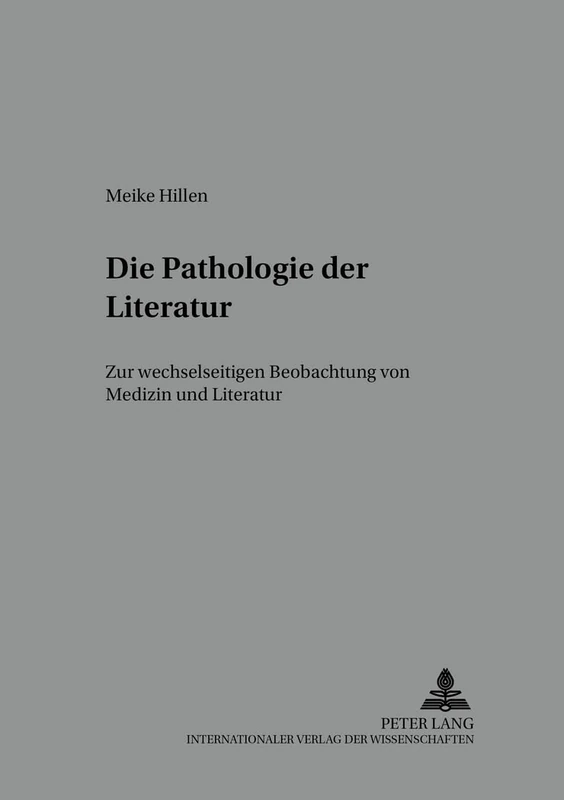 Die Pathologie Der Literatur: Zur Wechselseitigen Beobachtung Von Medizin Und Literatur: 61 (Bochumer Schriften Zur Deutschen Literatur)