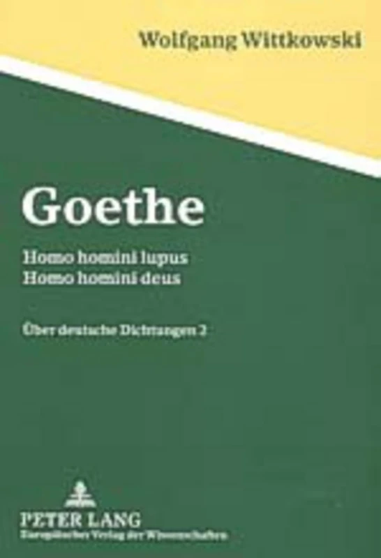 Goethe: Homo Homini Lupus - Homo Homini Deus- Ueber Deutsche Dichtungen 2