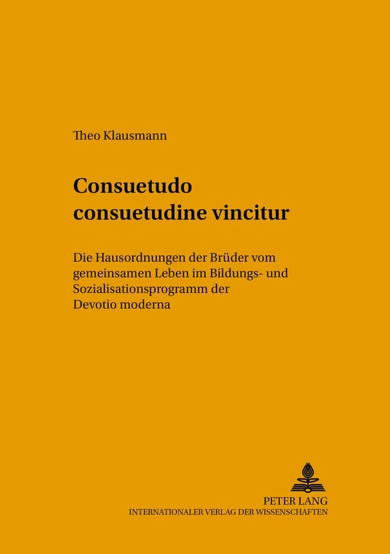 Consuetudo Consuetudine Vincitur: Die Hausordnungen Der Brueder Vom Gemeinsamen Leben Im Bildungs- Und Sozialisationsprogramm Der Devotio Moderna: 4 (Tradition - Reform - Innovation) - Image 1
