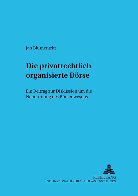 Die Privatrechtlich Organisierte Boerse: Ein Beitrag Zur Diskussion Um Die Neuordnung Des Boersenwesens: 5 (Schriftenreihe Zum Gesellschafts- Und Kapitalmarktrecht)