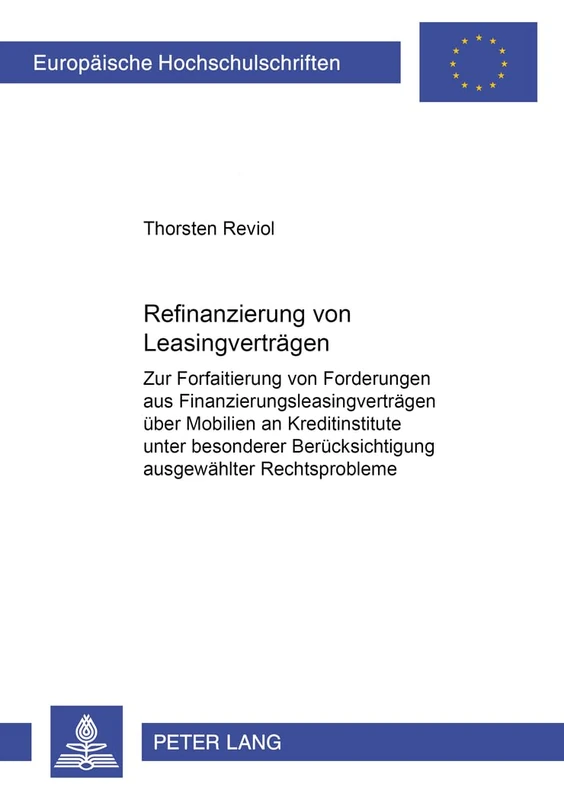 Refinanzierung Von Leasingvertraegen: Zur Forfaitierung Von Forderungen Aus Finanzierungsleasingvertraegen Ueber Mobilien an Kreditinstitute Unter ... 3654 (Europaeische Hochschulschriften Recht)