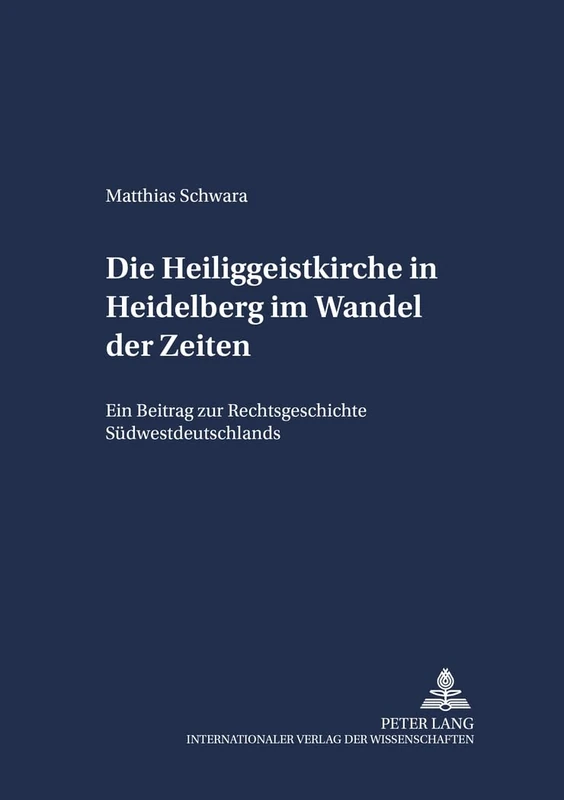 Die Heiliggeistkirche in Heidelberg Im Wandel Der Zeiten: Ein Beitrag Zur Rechtsgeschichte Suedwestdeutschlands: 11 (Schriften Zum Staatskirchenrecht) - Image 1