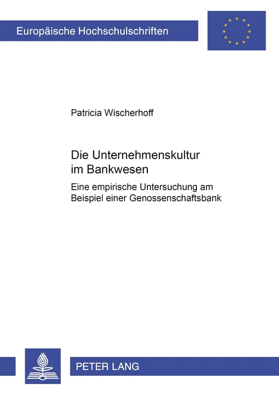 Die Unternehmenskultur Im Bankenwesen: Eine Empirische Untersuchung Am Beispiel Einer Genossenschaftsbank: 2956 (Europaeische Hochschulschriften / European University Studie)