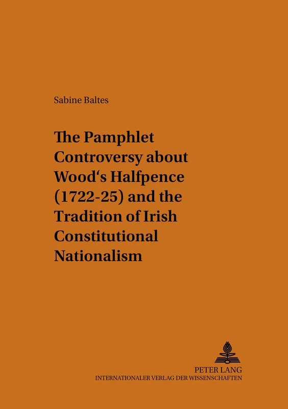 The Pamphlet Controversy About Wood's Halfpence (1722-25) and the Tradition of Irish Constitutional Nationalism: 27 (Munsteraner Monographien Zur ... / Munster Monographs on English Literature) - Image 1