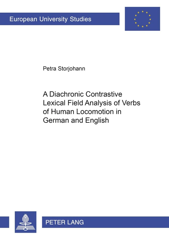 A Diachronic Constrastive Lexical Field Analysis of Verbs of Human Locomotion in German and English: 260 (Europaische Hochschulschriften/European ... 21: Linguistics/Serie 21: Linguistique)