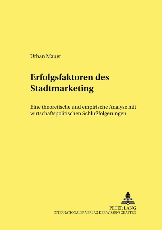 Erfolgsfaktoren Des Stadtmarketing: Eine Theoretische Und Empirische Analyse Mit Wirtschaftspolitischen Schlußfolgerungen: 76 (Studien Zur Wirtschaftspolitik)