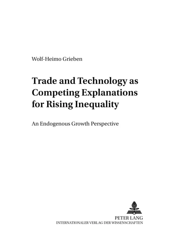 Trade and Technology as Competing Explanations for Rising Inequality: An Endogenous Growth Perspective: 3 (Studien zu Internationalen Wirtschaftsbeziehungen)