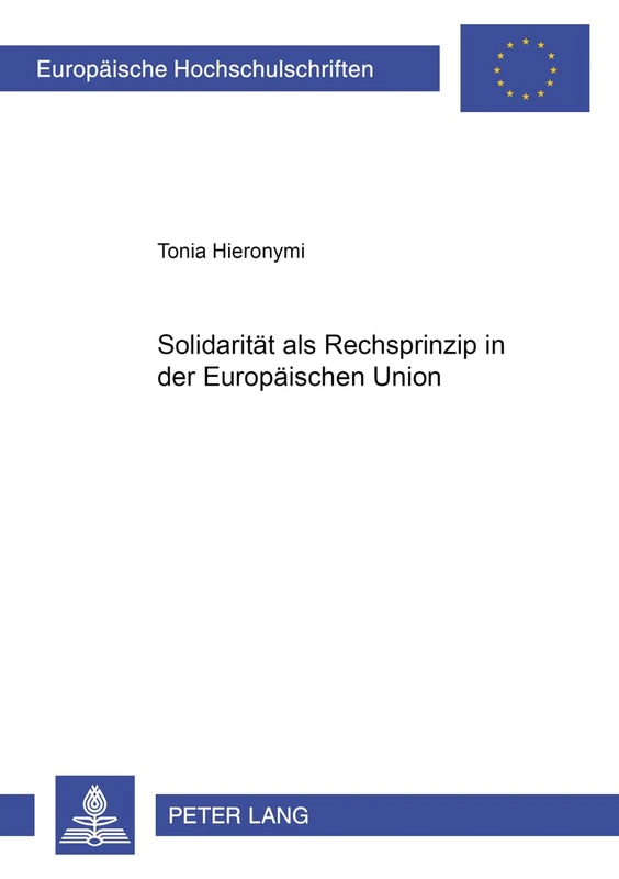 Solidaritaet als Rechtsprinzip in der Europaeischen Union: 3661 (Europäische Hochschulschriften Recht)