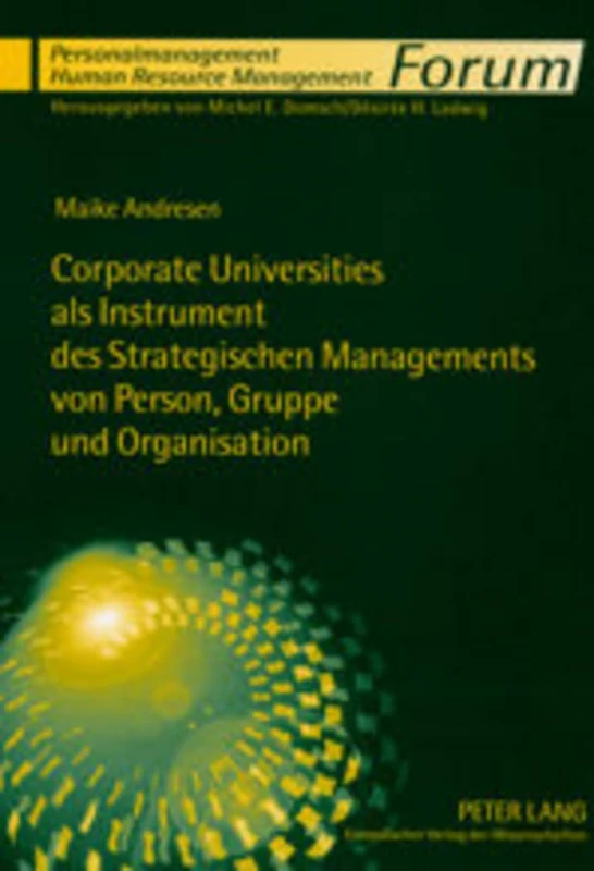 Corporate Universities ALS Instrument Des Strategischen Managements Von Person, Gruppe Und Organisation: Eine Systematisierung Aus ... / Human Resource Management)