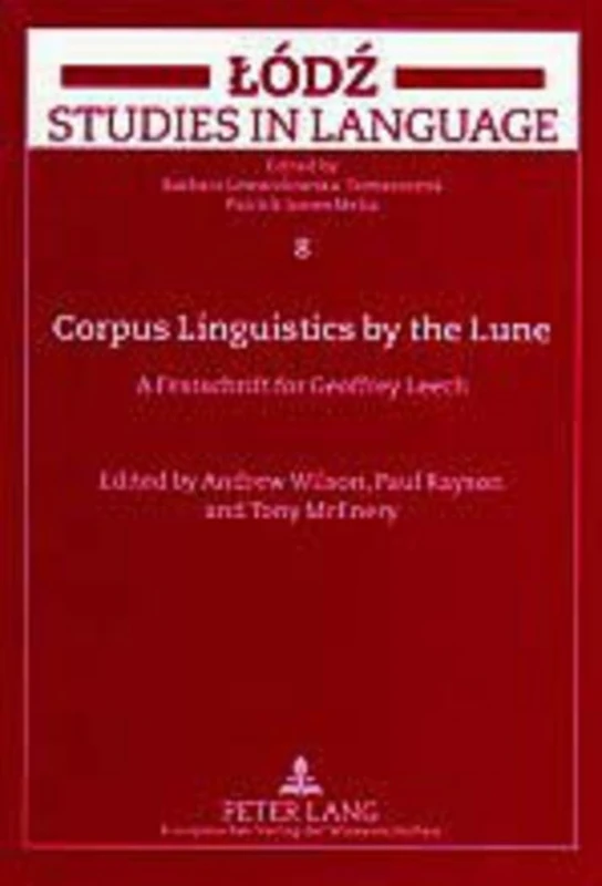 Corpus Linguistics by the Lune: A Festschrift for Geoffrey Leech: v. 8 (Lodz Studies in Language)