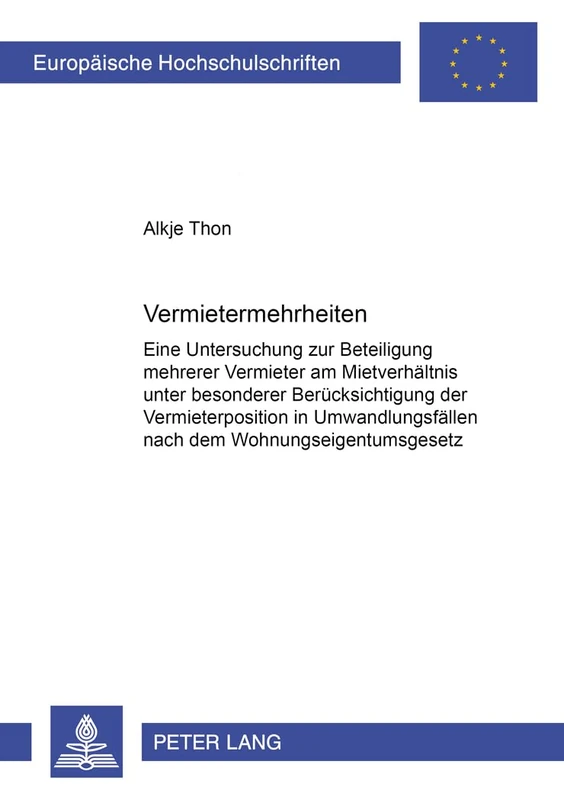 Vermietermehrheiten: Eine Untersuchung Zur Beteiligung Mehrerer Vermieter Am Mietverhaeltnis Unter Besonderer Beruecksichtigung Der Vermieterposition ... 3652 (Europaeische Hochschulschriften Recht)
