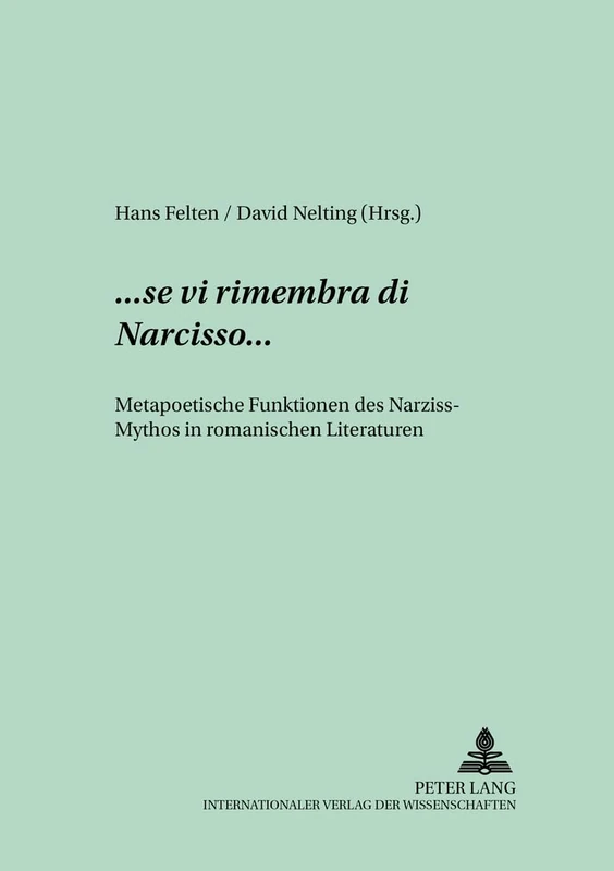 ...«Se VI Rimembra Di Narcisso»...: Metapoetische Funktionen Des Narziss-Mythos in Romanischen Literaturen: 49 (Studien Und Dokumente Zur Geschichte der Romanischen Literat)