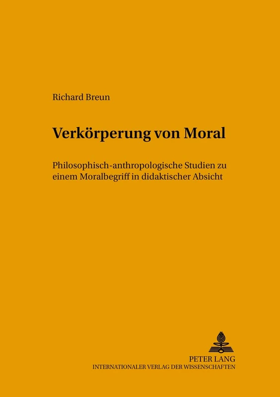 Verkoerperung Von Moral: Philosophisch-Anthropologische Studien Zu Einem Moralbegriff in Didaktischer Absicht: 2 (Hodos - Wege Bildungsbezogener Ethikforschung in Philosophie)