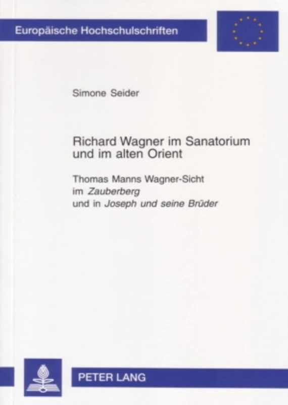 Richard Wagner im Sanatorium und im alten Orient: Thomas Manns Wagner-Sicht im "Zauberberg" und in "Joseph und seine Brueder": 1874 (Europaeische ... / Série 1: Langue et littérature allemandes)