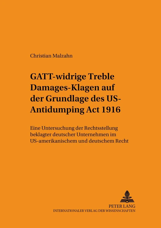 Gatt-Widrige «Treble Damages»-Klagen Auf Der Grundlage Des Us Antidumping ACT 1916: Eine Untersuchung Der Rechtsstellung Beklagter Deutscher ... 105 (Schriften Zum Staats- Und Voelkerrecht) - Image 1