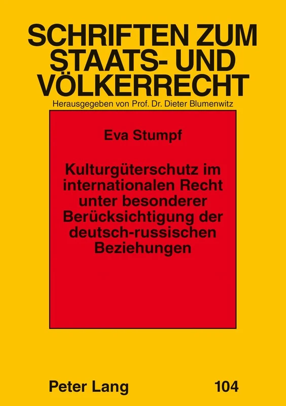 Kulturgueterschutz im internationalen Recht unter besonderer Beruecksichtigung der deutsch-russischen Beziehungen: 104 (Schriften Zum Staats- Und Völkerrecht)
