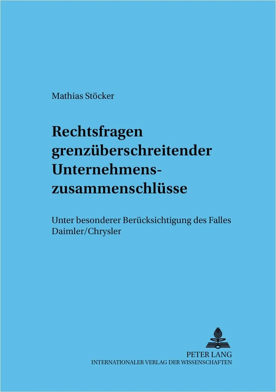 Rechtsfragen Grenzueberschreitender Unternehmenszusammenschluesse: - Unter Besonderer Beruecksichtigung Des Falles Daimler/Chrysler -: 53 (Frankfurter Wirtschaftsrechtliche Studien)