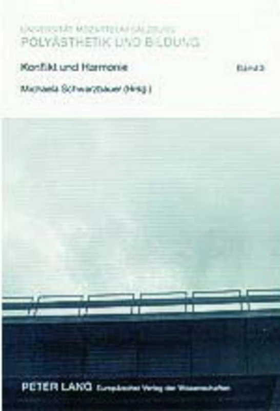 Konflikt Und Harmonie: Erziehen Und Bilden Mit Klaengen, Texten, Bildern Und Szenen: 3 (Polyaesthetik Und Bildung)