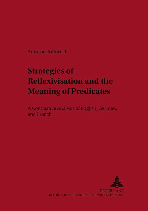 Strategies of Reflexivisation and the Meaning of Predicates: A Contrastive Analysis of English,German,and French: v. 16 (Aachen British and American ... Studien zur Anglistik und Amerikanistik)