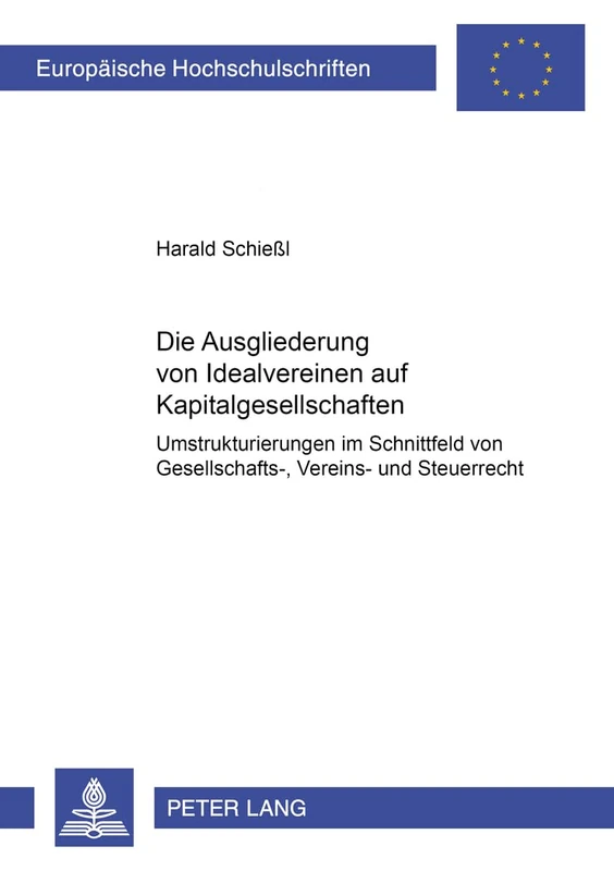 Die Ausgliederung Von Idealvereinen Auf Kapitalgesellschaften: Umstrukturierungen Im Schnittfeld Von Gesellschafts-, Vereins- Und Steuerrecht: 3707 (Europaeische Hochschulschriften Recht)